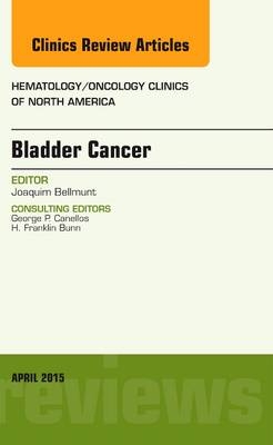 Bladder Cancer, An Issue of Hematology/Oncology Clinics of North America - Joaquim Bellmunt