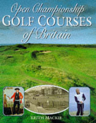 Open Championship Golf Courses of Great Britain - Keith MacKie