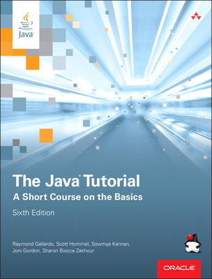 The Java Tutorial - Raymond Gallardo, Scott Hommel, Sowmya Kannan, Joni Gordon, Sharon Biocca Zakhour