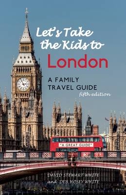 Let's Take the Kids to London - David Stewart White, Deb Hosey White