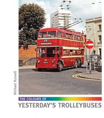 The Colours of Yesterday's Trolleybuses - Michael Russell