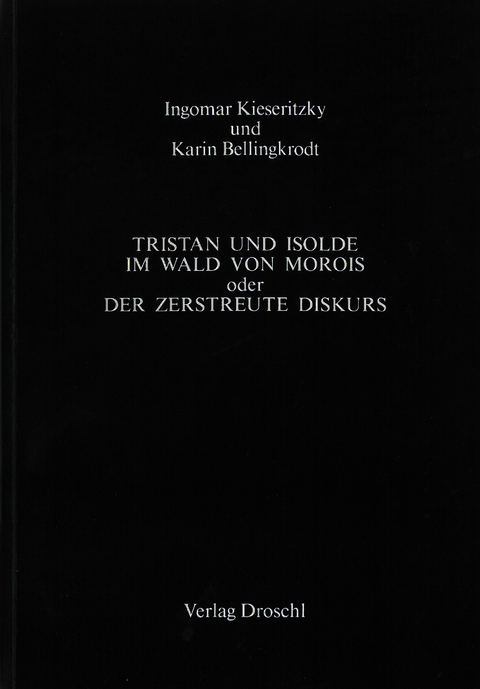 Tristan und Isolde oder der zerstreute Diskurs - Ingomar von Kieseritzky, Karin Bellingkrodt