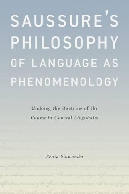 Saussure's Philosophy of Language as Phenomenology - Beata Stawarska