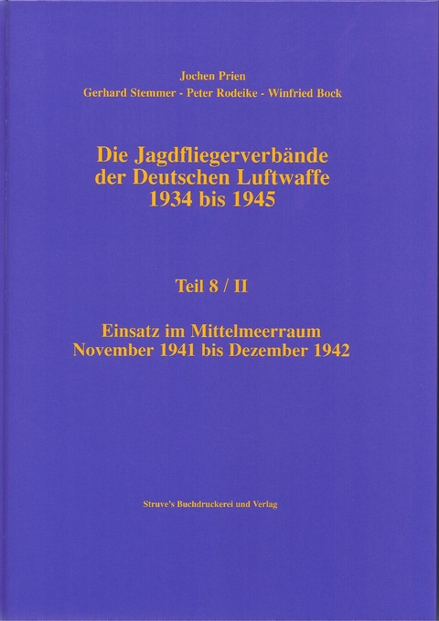 Die Jagdfliegerverbände der Deutschen Luftwaffe 1934 bis 1945 / Die Jagdfliegerverbände der Deutschen Luftwaffe 1934 bis 1945 Teil 8/II - Jochen Prien, Gerhard Stemmer, Peter Rodeike, Winfried Bock