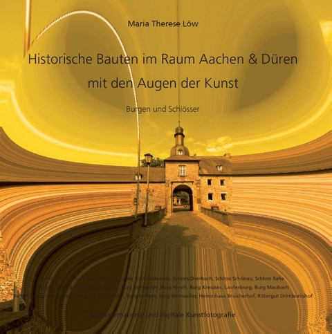 Historische Bauten im Raum Aachen & Düren mit den Augen der Kunst - Maria Therese Löw