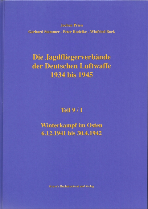 Die Jagdfliegerverbände der Deutschen Luftwaffe 1934 bis 1945 / Die Jagdfliegerverbände der Deutschen Luftwaffe 1934 bis 1945 Teil 9/I - Jochen Prien, Gerhard Stemmer, Peter Rodeike, Winfried Bock