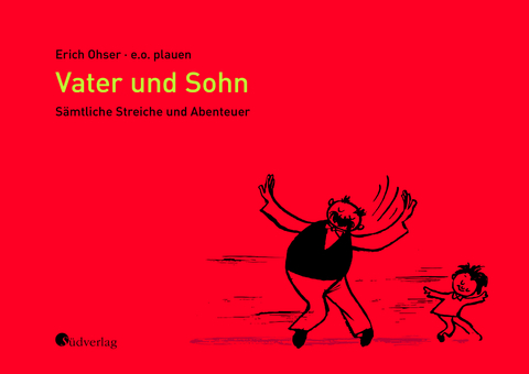 Vater und Sohn - Sämtliche Streiche und Abenteuer - Erich Ohser alias a.o. plauen