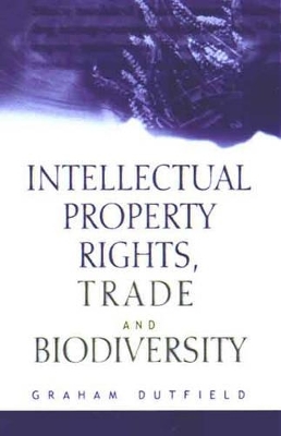 Intellectual Property Rights, Trade and Biodiversity - Graham Dutfield