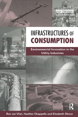 Infrastructures of Consumption - Bas Van Vliet, Heather Chappells, Elizabeth Shove