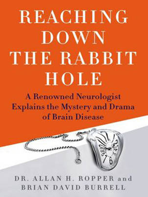 Reaching Down the Rabbit Hole - Dr. Allan H. Ropper, Brian David Burrell
