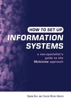 How to Set Up Information Systems - Simon Bell, Trevor Wood-Harper