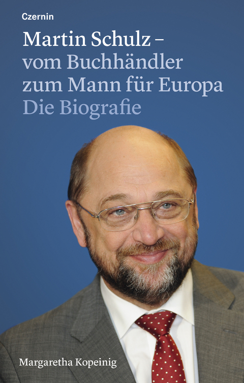 Martin Schulz – vom Buchhändler zum Mann für Europa - Margaretha Kopeinig