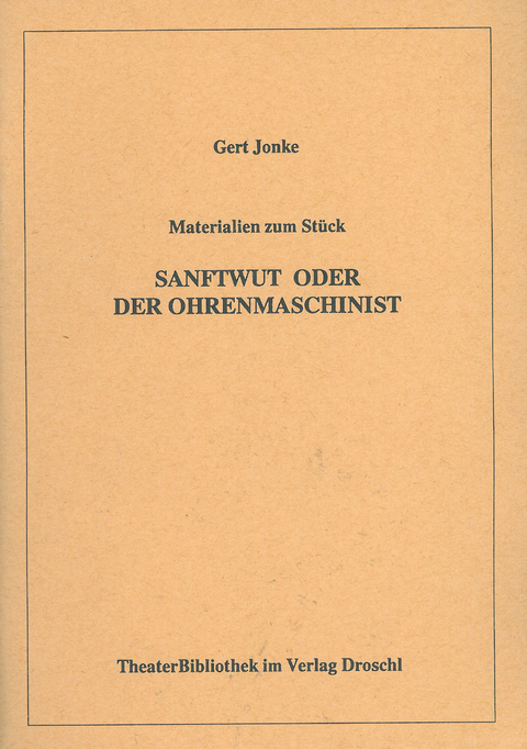 Materialien zu Gert Jonkes Theatersonate "Sanftwut" oder Der Ohrenmaschinist"