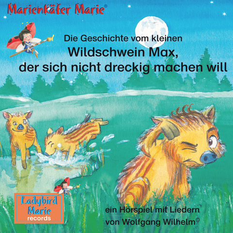 Die Geschichte vom kleinen Wildschwein Max, der sich nicht dreckig machen will. - Wolfgang Wilhelm