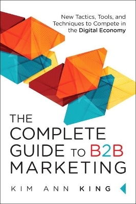 Complete Guide to B2B Marketing, The - Kim Ann King