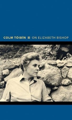 On Elizabeth Bishop - Colm Tóibín