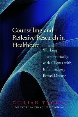 Counselling and Reflexive Research in Healthcare - Gillian Thomas