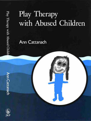 Play Therapy with Abused Children - Ann Cattanach