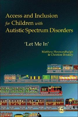 Access and Inclusion for Children with Autistic Spectrum Disorders - Christine Breakey, Matthew Hesmondhalgh