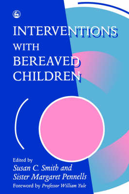 Interventions With Bereaved Children - Margaret Pennells, Ms Sue Smith