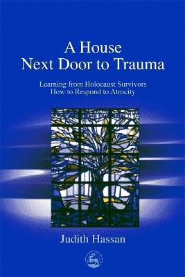 A House Next Door to Trauma - Judith Hassan