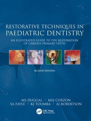 Restorative Techniques in Paediatric Dentistry - M.S. Duggal, M.E.J Cuzon, S.A. Fayle, K.J Toumba, A.J. Robertson