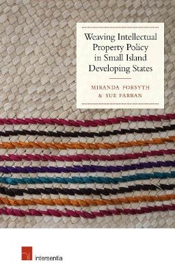 Weaving Intellectual Property Policy in Small Island Developing States - Miranda Forsyth, Sue Farran