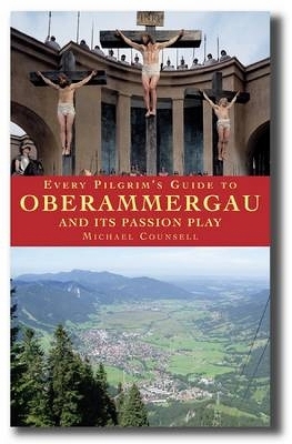 Every Pilgrim's Guide to Oberammergau and Its Passion Play - Michael Counsell