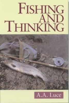 Fishing and Thinking - A.A. Luce