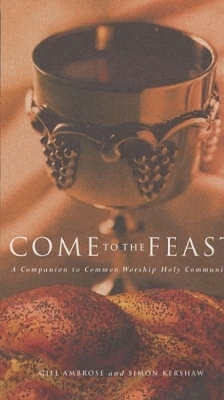 Come to the Feast - Simon Kershaw, Bridget Nichols, Gill Ambrose