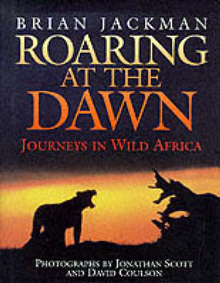 Roaring at the Dawn - Brian Jackman