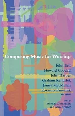 Composing Music for Worship - John Bell, Howard Goodall, John Harper