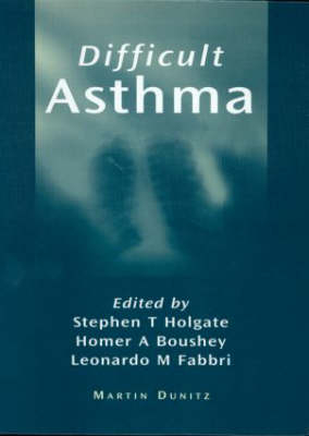 Difficult Asthma - Homer A Boushey, Leonardo M Fabbri, Stephen T Holgate
