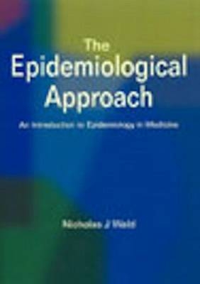 The Epidemiological Approach - N J Wald