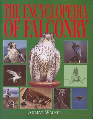 The Encyclopedia of Falconry - Adrian Walker