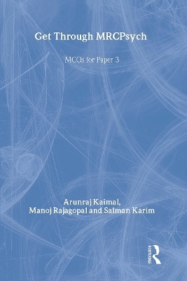 Get Through MRCPsych: MCQs for Paper 3 - Arunraj Kaimal, Manoj Rajagopal, Salman Karim