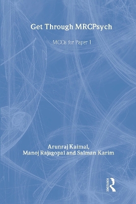 Get Through MRCPsych: MCQs for Paper 1 - Arunraj Kaimal, Manoj Rajagopal, Salman Karim