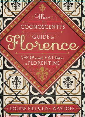The Cognoscenti's Guide to Florence - Louise Fili