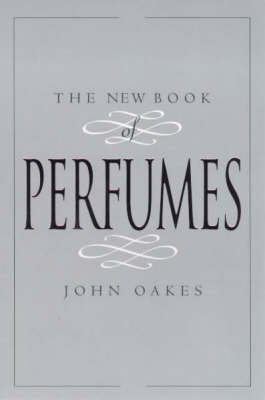 The New Book of Perfumes - John Oakes