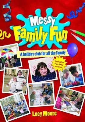 Messy Family Fun - Lucy Moore