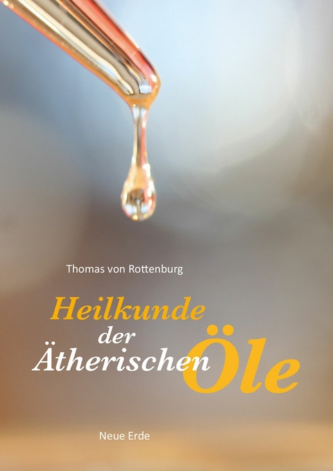 Heilkunde der Ätherischen Öle -  Thomas von Rottenburg