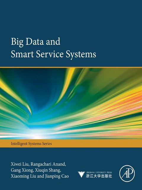 Big Data and Smart Service Systems -  Rangachari Anand,  Xiaoming Liu,  Xiwei Liu,  Xiuqin Shang,  Gang Xiong