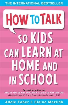 How to Talk so Kids Can Learn at Home and in School - Adele Faber, Elaine Mazlish