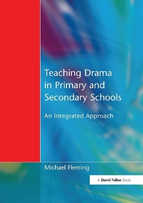 Teaching Drama in Primary and Secondary Schools - Michael Fleming