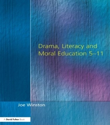 Drama, Literacy and Moral Education 5-11 - Joe Winston