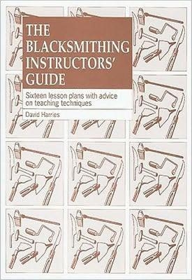 The Blacksmithing Instructors Guide - David Harries