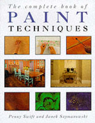 The Complete Book of Paint Techniques - Penny Swift, Janek Szymanowski