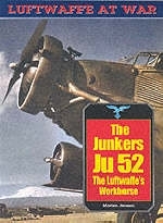 Junkers Ju 52: The Luftwaffe's Workhorse: Luftwaffe Series: Vol.20 - Morten Jessen