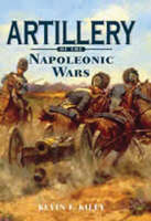 Artillery of the Napoleonic Wars - Kevin F. Kiley