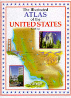 Illustrated Atlas of the United States - Keith Lye